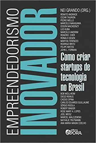 Empreendedorismo inovador: como criar startups de tecnologia no Brasil, organizado por Nei Grando